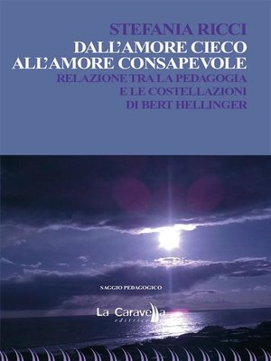 cover image of Dall'amore cieco all'amore consapevole. Relazione tra la pedagogia e le costellazioni di Bert Hellinger